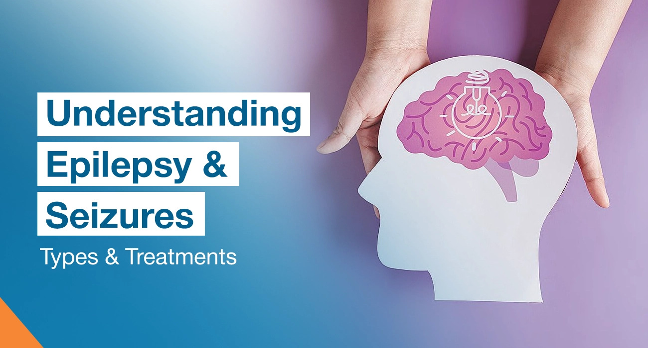 Understanding Epilepsy & Seizures: Types & Treatments